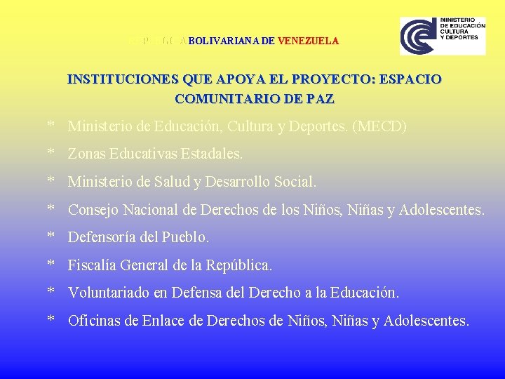 REPÚBLICA BOLIVARIANA DE VENEZUELA INSTITUCIONES QUE APOYA EL PROYECTO: ESPACIO COMUNITARIO DE PAZ *