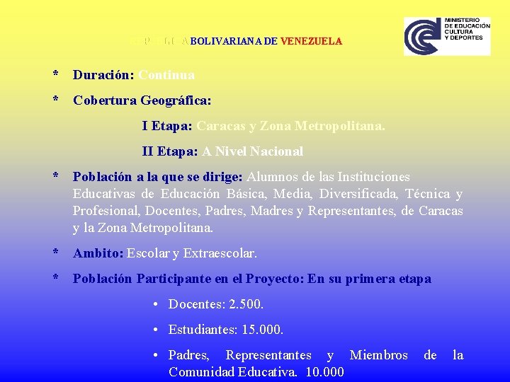 REPÚBLICA BOLIVARIANA DE VENEZUELA * Duración: Continua * Cobertura Geográfica: I Etapa: Caracas y