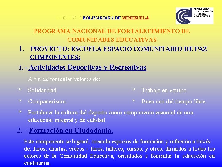 REPÚBLICA BOLIVARIANA DE VENEZUELA PROGRAMA NACIONAL DE FORTALECIMIENTO DE COMUNIDADES EDUCATIVAS 1. PROYECTO: ESCUELA