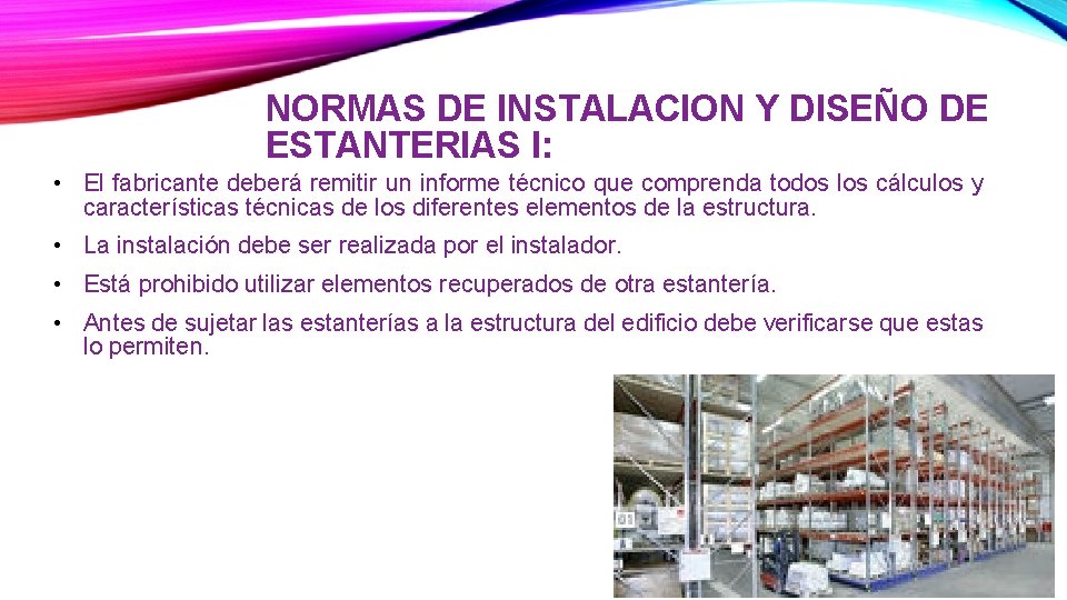 NORMAS DE INSTALACION Y DISEÑO DE ESTANTERIAS I: • El fabricante deberá remitir un