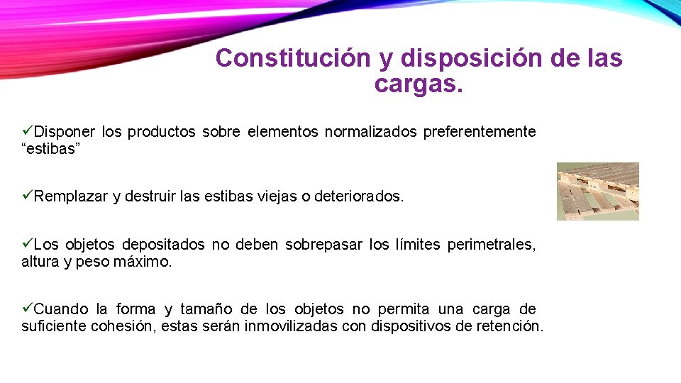 Constitución y disposición de las cargas. üDisponer los productos sobre elementos normalizados preferentemente “estibas”