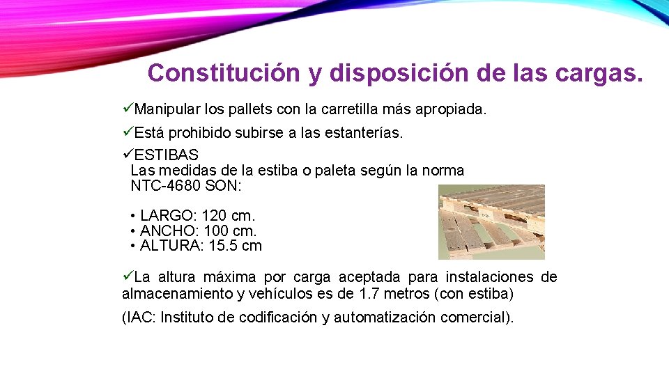 Constitución y disposición de las cargas. üManipular los pallets con la carretilla más apropiada.