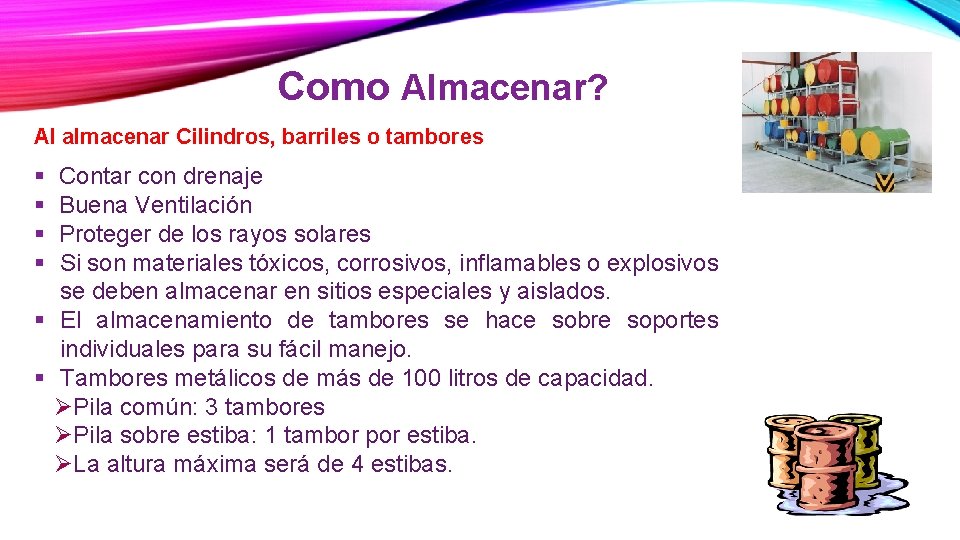 Como Almacenar? Al almacenar Cilindros, barriles o tambores § § Contar con drenaje Buena