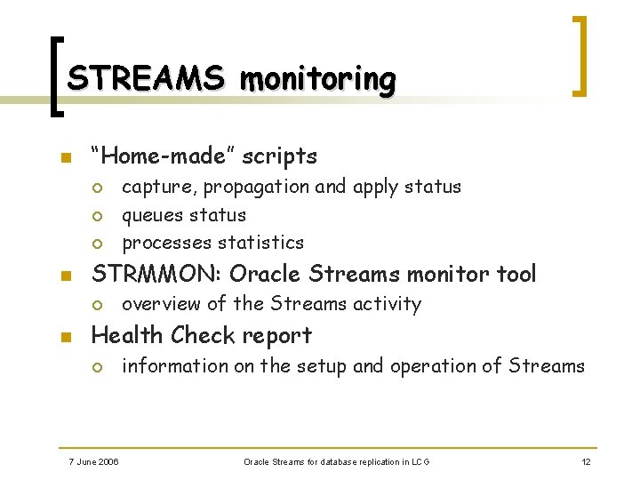 STREAMS monitoring n “Home-made” scripts ¡ ¡ ¡ n STRMMON: Oracle Streams monitor tool