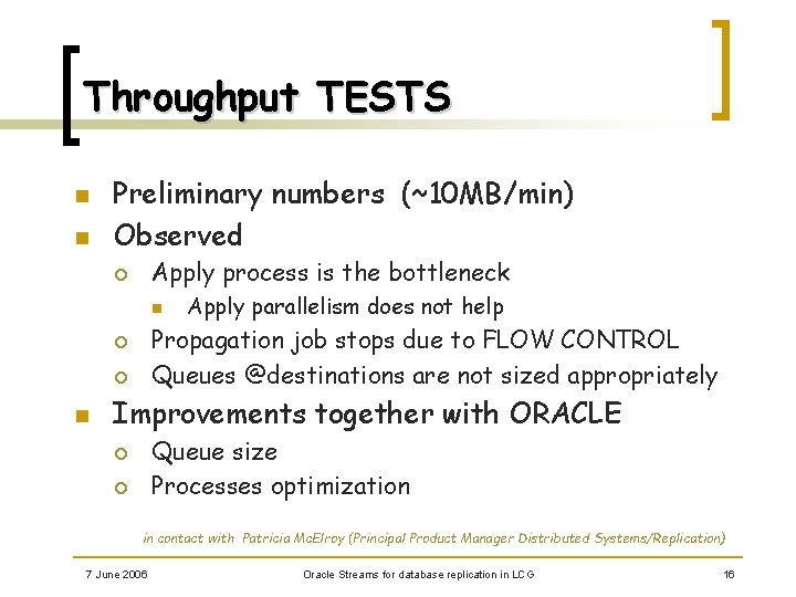 Throughput TESTS n n Preliminary numbers (~10 MB/min) Observed Apply process is the bottleneck