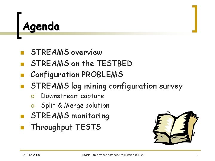 Agenda n n STREAMS overview STREAMS on the TESTBED Configuration PROBLEMS STREAMS log mining