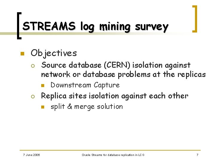 STREAMS log mining survey n Objectives ¡ Source database (CERN) isolation against network or