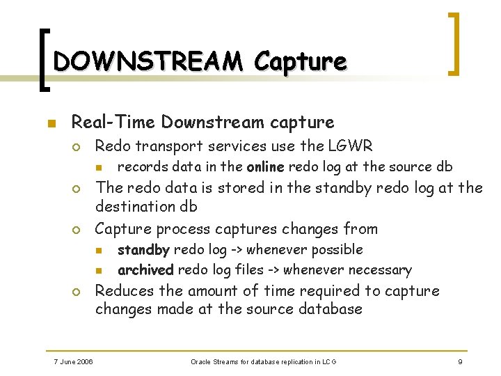DOWNSTREAM Capture n Real-Time Downstream capture ¡ Redo transport services use the LGWR n