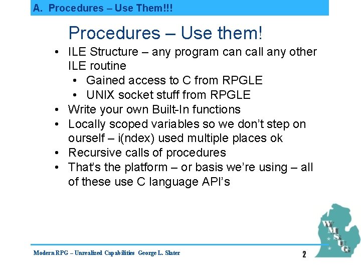 A. Procedures – Use Them!!! Procedures – Use them! • ILE Structure – any