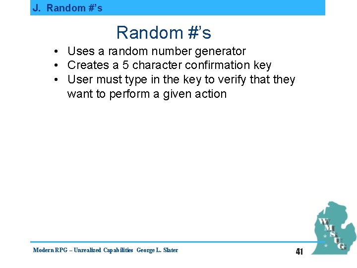 J. Random #’s • Uses a random number generator • Creates a 5 character