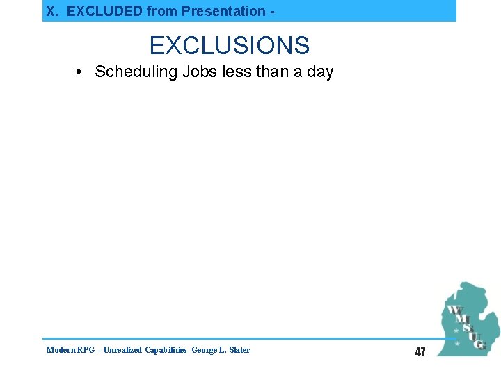 X. EXCLUDED from Presentation - EXCLUSIONS • Scheduling Jobs less than a day Modern
