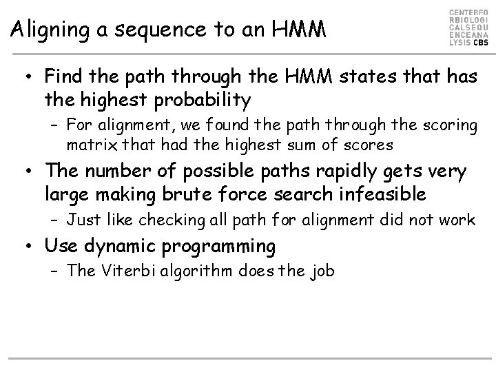 Aligning a sequence to an HMM • Find the path through the HMM states