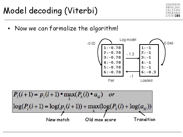 Model decoding (Viterbi) • Now we can formalize the algorithm! Log model -0. 02