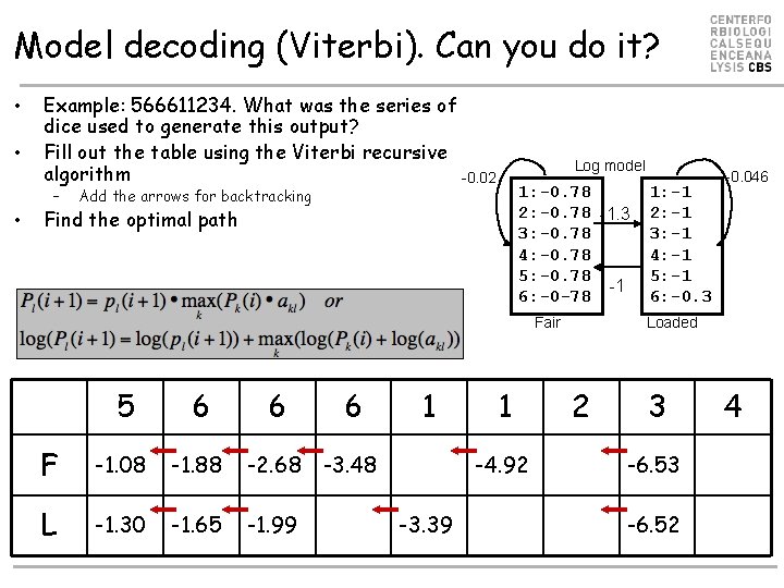 Model decoding (Viterbi). Can you do it? • • Example: 566611234. What was the