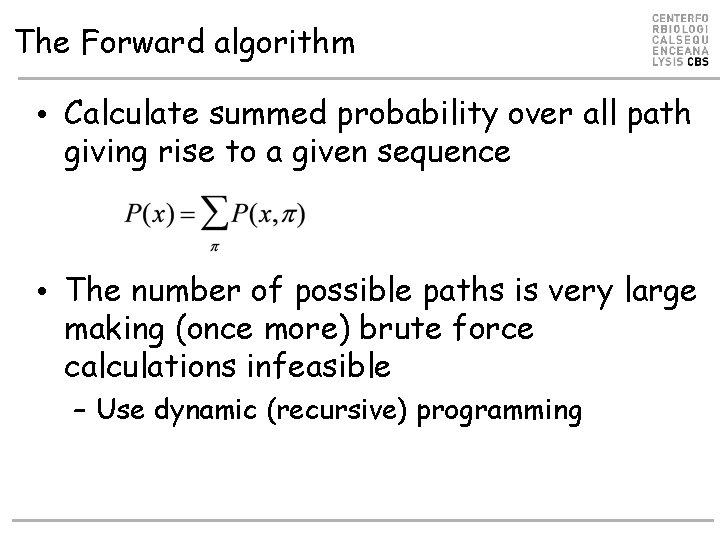 The Forward algorithm • Calculate summed probability over all path giving rise to a