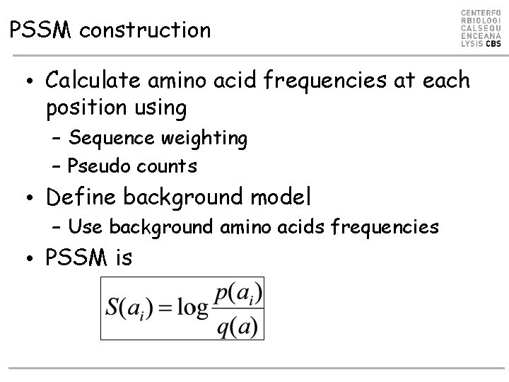 PSSM construction • Calculate amino acid frequencies at each position using – Sequence weighting