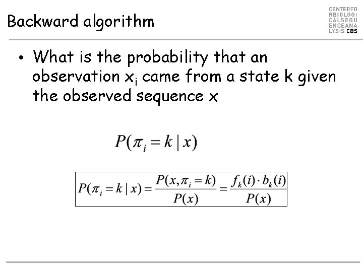 Backward algorithm • What is the probability that an observation xi came from a