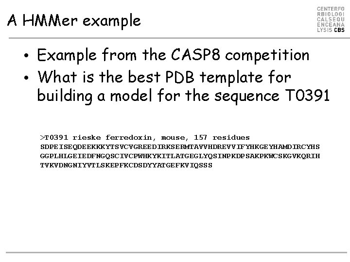 A HMMer example • Example from the CASP 8 competition • What is the