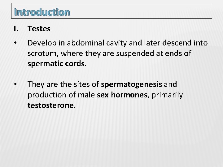 Introduction I. Testes • Develop in abdominal cavity and later descend into scrotum, where