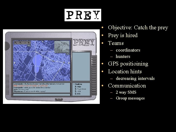  • Objective: Catch the prey • Prey is hired • Teams – coordinators