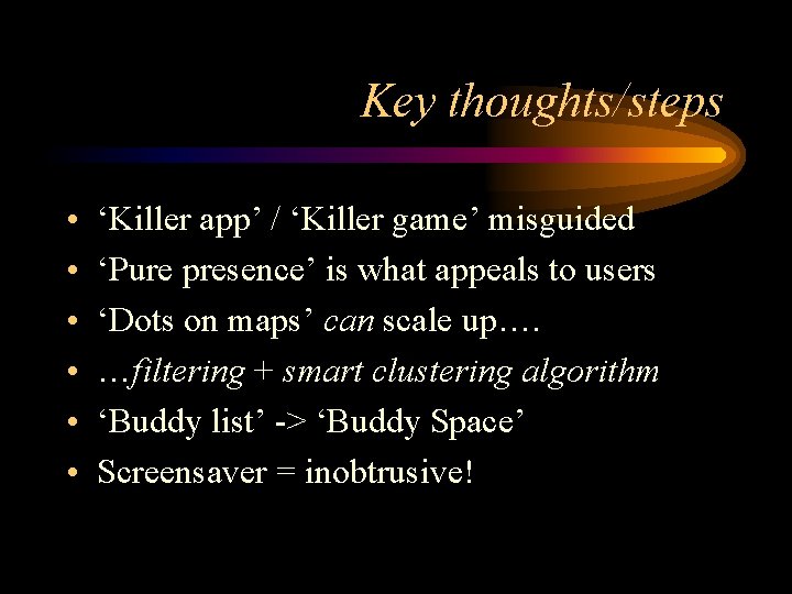 Key thoughts/steps • • • ‘Killer app’ / ‘Killer game’ misguided ‘Pure presence’ is