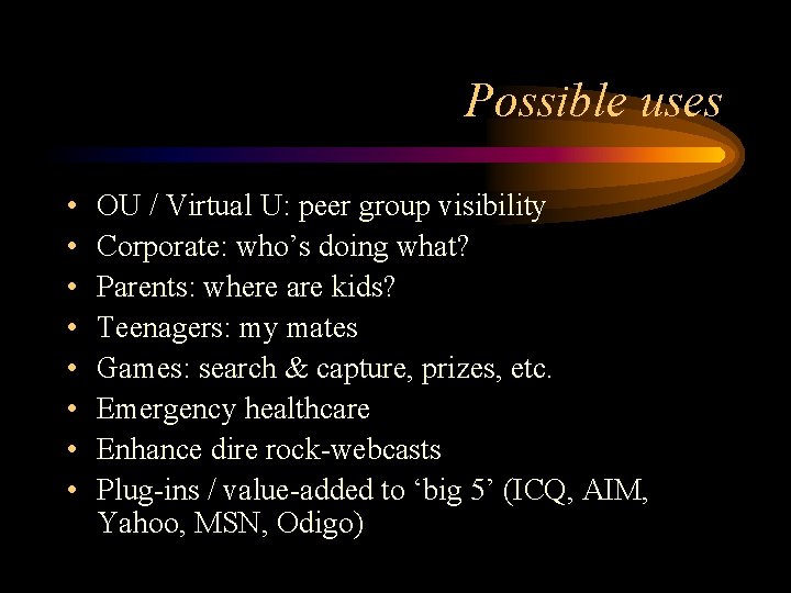 Possible uses • • OU / Virtual U: peer group visibility Corporate: who’s doing