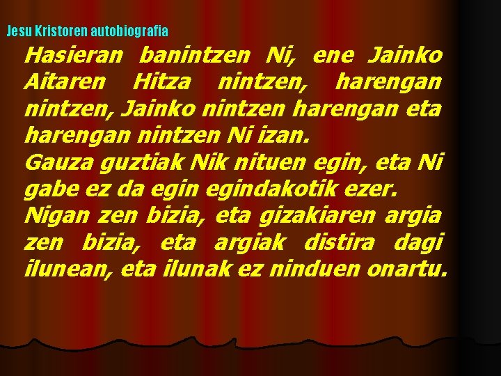 Jesu Kristoren autobiografia Hasieran banintzen Ni, ene Jainko Aitaren Hitza nintzen, harengan nintzen, Jainko