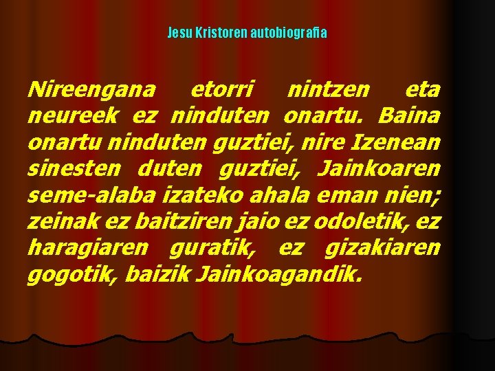 Jesu Kristoren autobiografia Nireengana etorri nintzen eta neureek ez ninduten onartu. Baina onartu ninduten