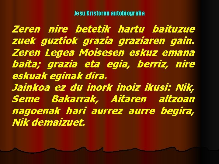 Jesu Kristoren autobiografia Zeren nire betetik hartu baituzue zuek guztiok graziaren gain. Zeren Legea