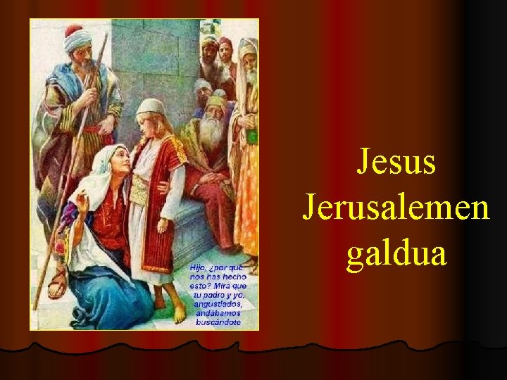 Jesus Jerusalemen galdua 