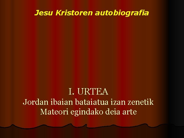 Jesu Kristoren autobiografia I. URTEA Jordan ibaian bataiatua izan zenetik Mateori egindako deia arte