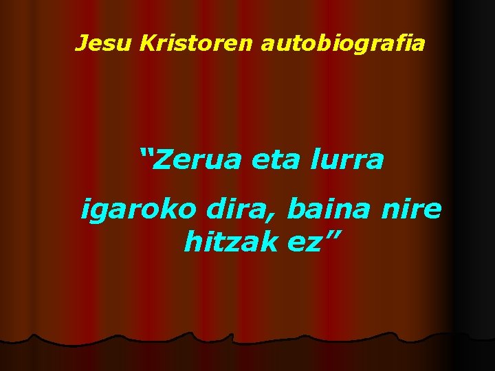 Jesu Kristoren autobiografia “Zerua eta lurra igaroko dira, baina nire hitzak ez” 