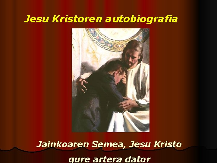 Jesu Kristoren autobiografia Jainkoaren Semea, Jesu Kristo gure artera dator 