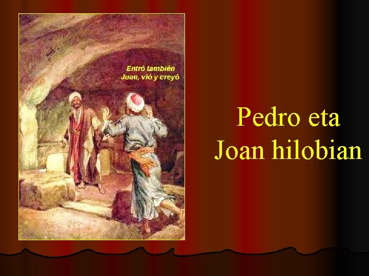 Pedro eta Joan hilobian 