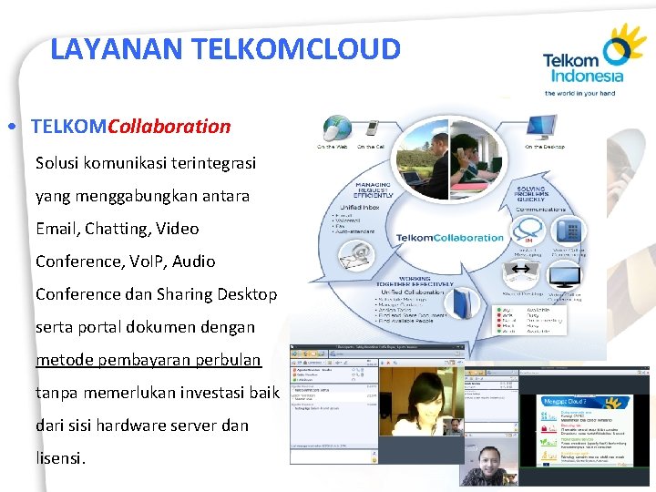 LAYANAN TELKOMCLOUD • TELKOMCollaboration Solusi komunikasi terintegrasi yang menggabungkan antara Email, Chatting, Video Conference,