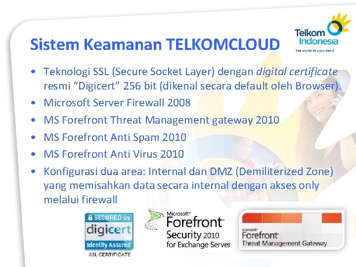 Sistem Keamanan TELKOMCLOUD • Teknologi SSL (Secure Socket Layer) dengan digital certificate resmi “Digicert”