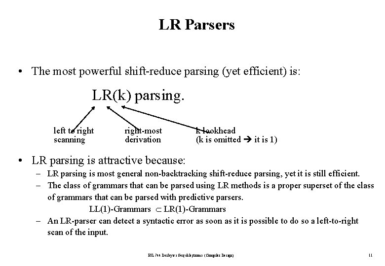 LR Parsers • The most powerful shift-reduce parsing (yet efficient) is: LR(k) parsing. left