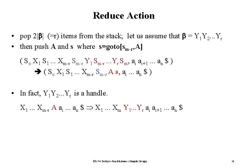 Reduce Action • pop 2| | (=r) items from the stack; let us assume