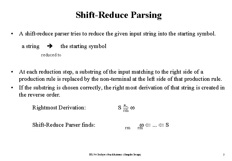 Shift-Reduce Parsing • A shift-reduce parser tries to reduce the given input string into