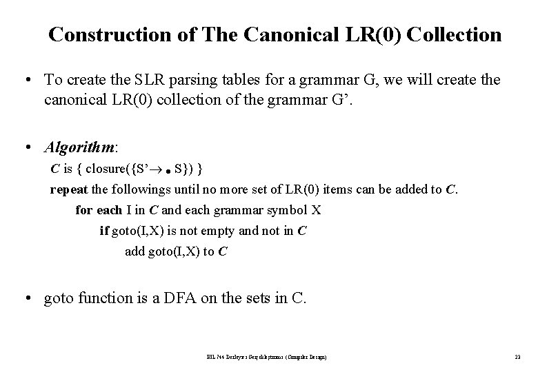 Construction of The Canonical LR(0) Collection • To create the SLR parsing tables for