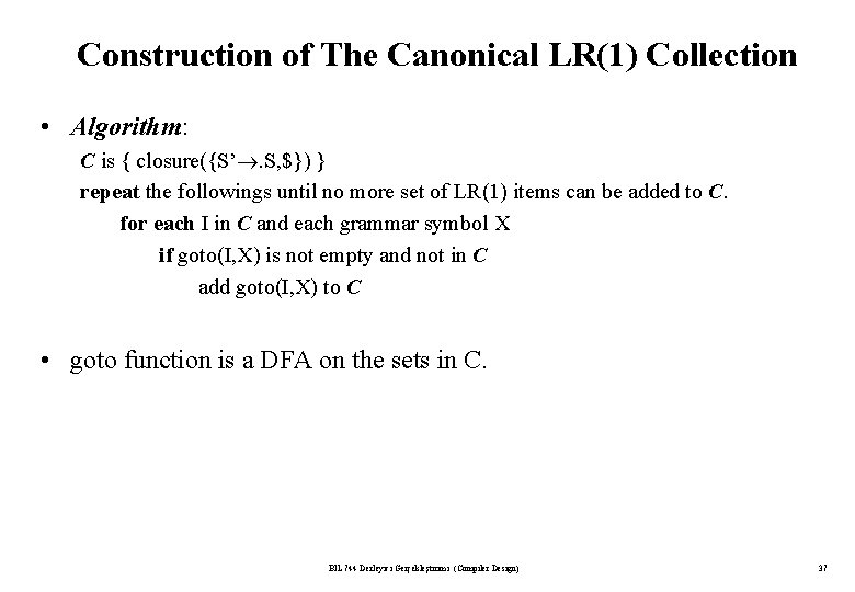 Construction of The Canonical LR(1) Collection • Algorithm: C is { closure({S’. S, $})