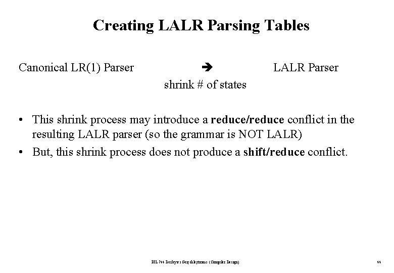 Creating LALR Parsing Tables Canonical LR(1) Parser shrink # of states LALR Parser •