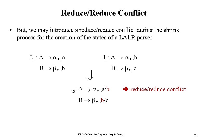 Reduce/Reduce Conflict • But, we may introduce a reduce/reduce conflict during the shrink process