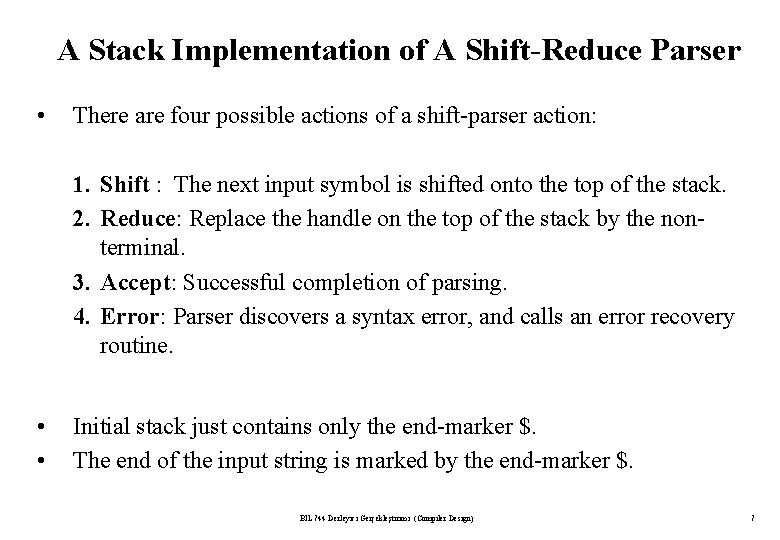 A Stack Implementation of A Shift-Reduce Parser • There are four possible actions of