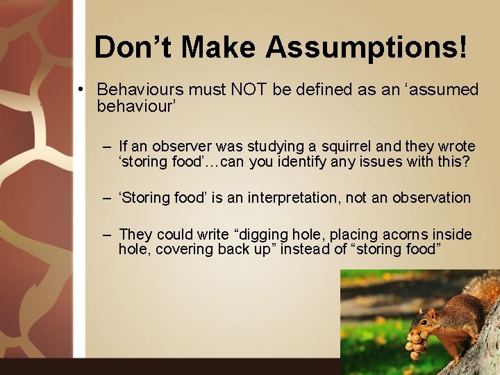 Don’t Make Assumptions! • Behaviours must NOT be defined as an ‘assumed behaviour’ –