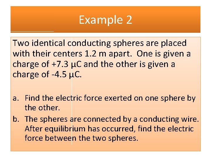 Example 2 Two identical conducting spheres are placed with their centers 1. 2 m