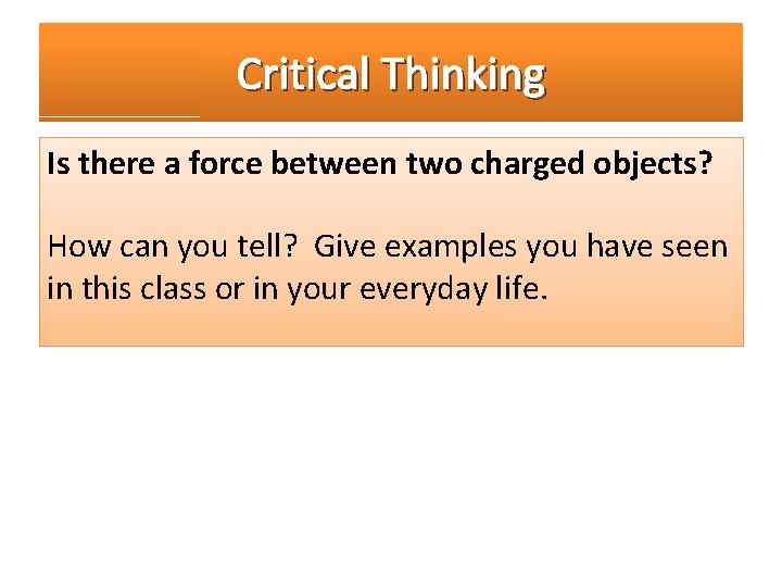 Critical Thinking Is there a force between two charged objects? How can you tell?