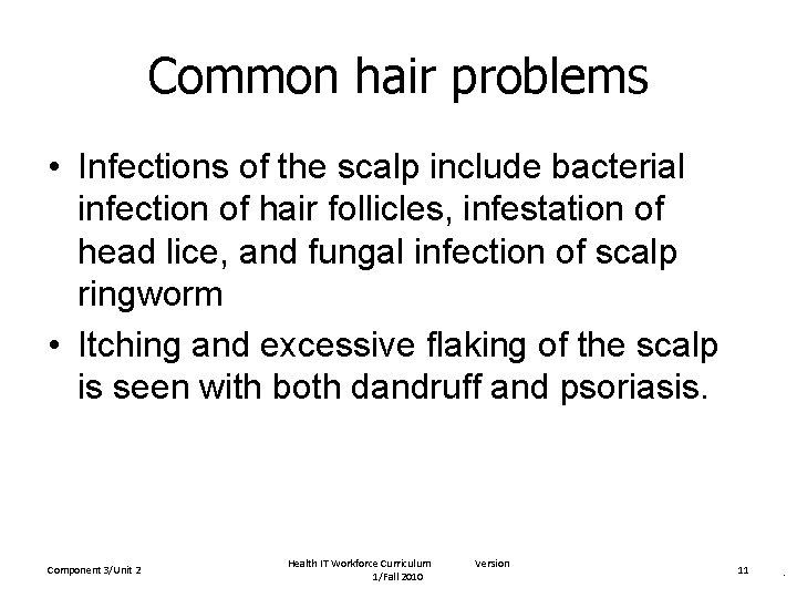 Common hair problems • Infections of the scalp include bacterial infection of hair follicles,