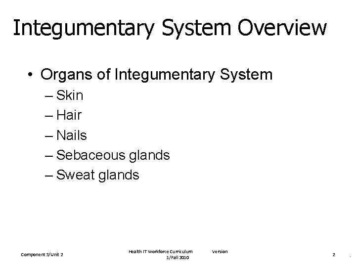 Integumentary System Overview • Organs of Integumentary System – Skin – Hair – Nails