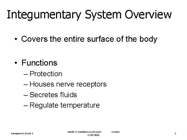 Integumentary System Overview • Covers the entire surface of the body • Functions –